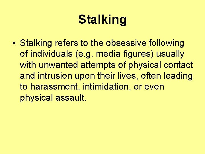 Stalking • Stalking refers to the obsessive following of individuals (e. g. media figures)