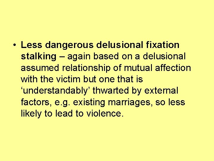  • Less dangerous delusional fixation stalking – again based on a delusional assumed