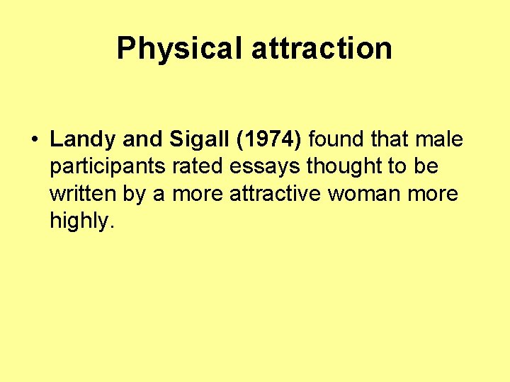 Physical attraction • Landy and Sigall (1974) found that male participants rated essays thought