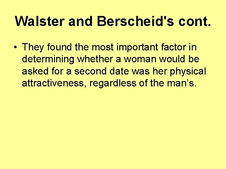 Walster and Berscheid's cont. • They found the most important factor in determining whether