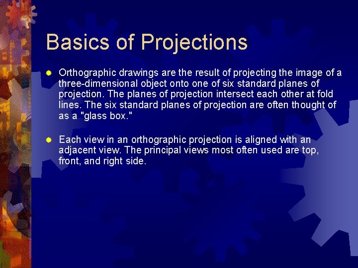 Basics of Projections ® Orthographic drawings are the result of projecting the image of