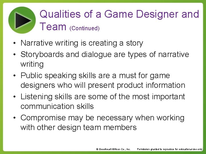 Qualities of a Game Designer and Team (Continued) • Narrative writing is creating a