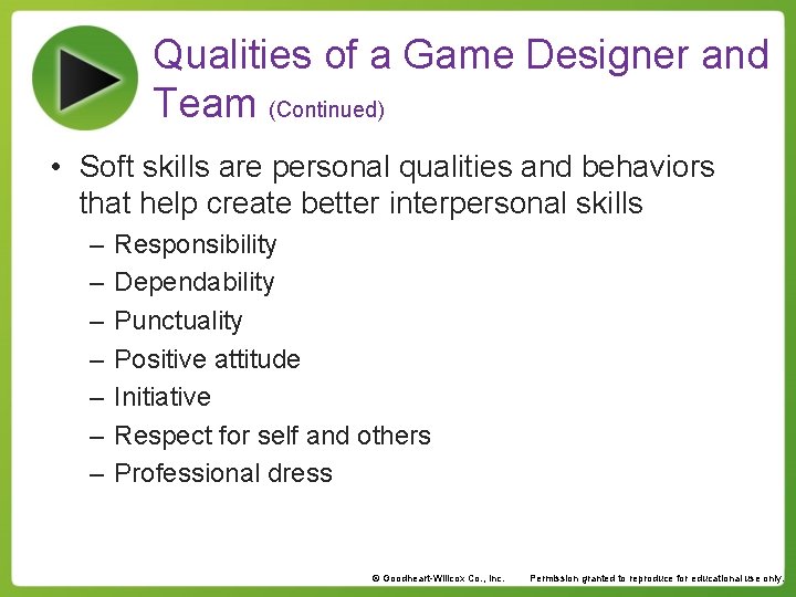 Qualities of a Game Designer and Team (Continued) • Soft skills are personal qualities