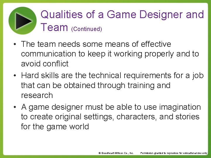 Qualities of a Game Designer and Team (Continued) • The team needs some means