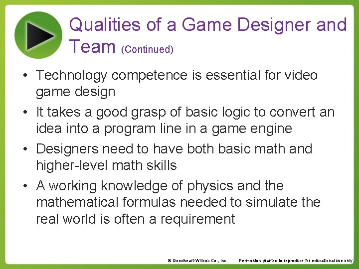 Qualities of a Game Designer and Team (Continued) • Technology competence is essential for