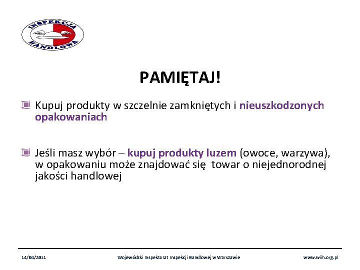 PAMIĘTAJ! Kupuj produkty w szczelnie zamkniętych i nieuszkodzonych opakowaniach Jeśli masz wybór – kupuj