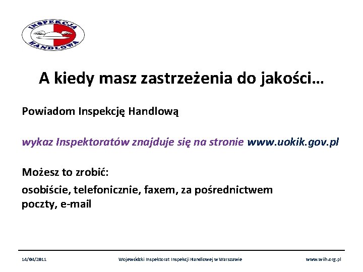 A kiedy masz zastrzeżenia do jakości… Powiadom Inspekcję Handlową wykaz Inspektoratów znajduje się na