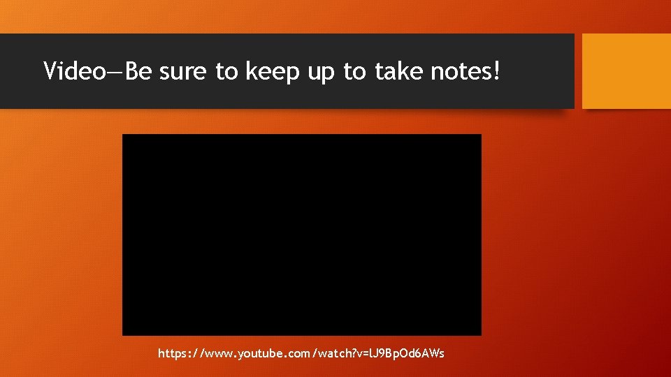 Video—Be sure to keep up to take notes! https: //www. youtube. com/watch? v=l. J