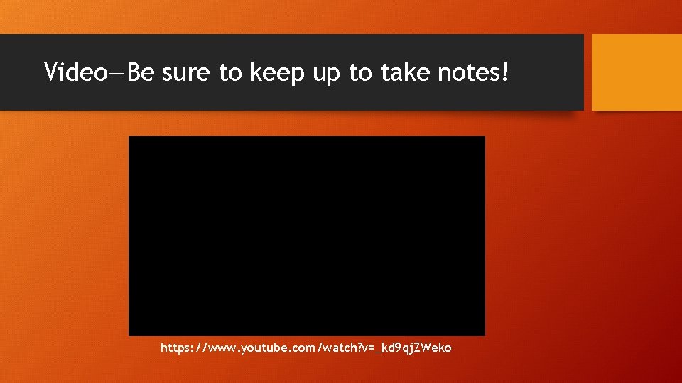 Video—Be sure to keep up to take notes! https: //www. youtube. com/watch? v=_kd 9