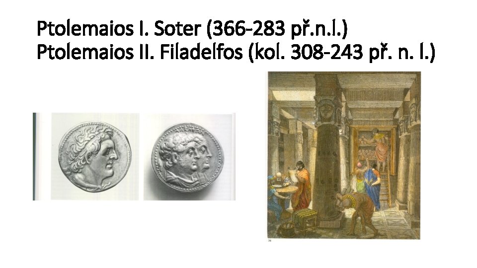 Ptolemaios I. Soter (366 -283 př. n. l. ) Ptolemaios II. Filadelfos (kol. 308