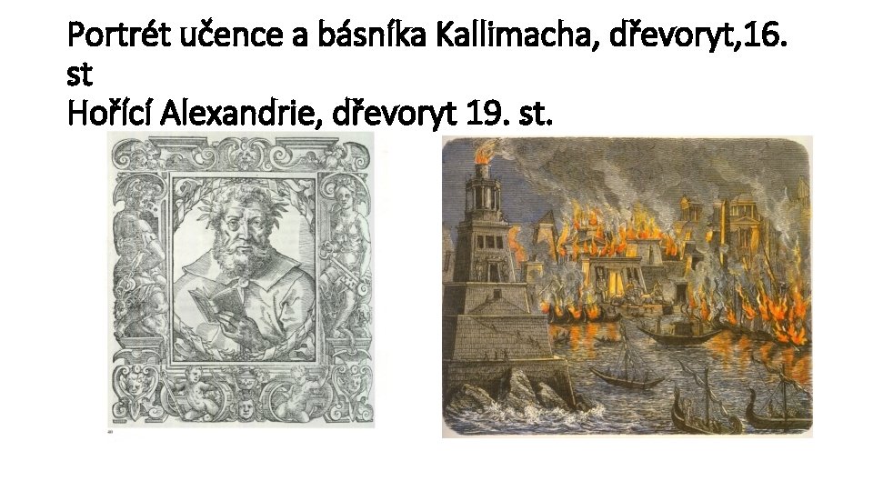 Portrét učence a básníka Kallimacha, dřevoryt, 16. st Hořící Alexandrie, dřevoryt 19. st. 