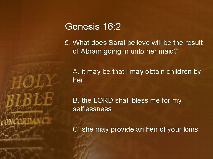 Genesis 16: 2 5. What does Sarai believe will be the result of Abram