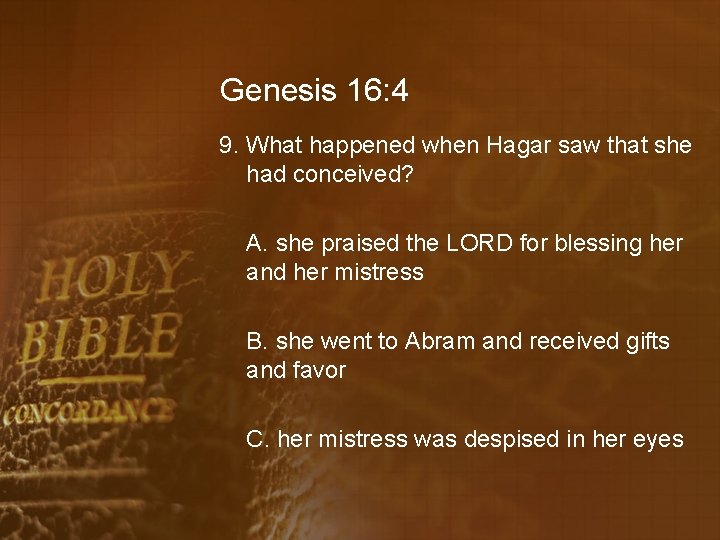 Genesis 16: 4 9. What happened when Hagar saw that she had conceived? A.