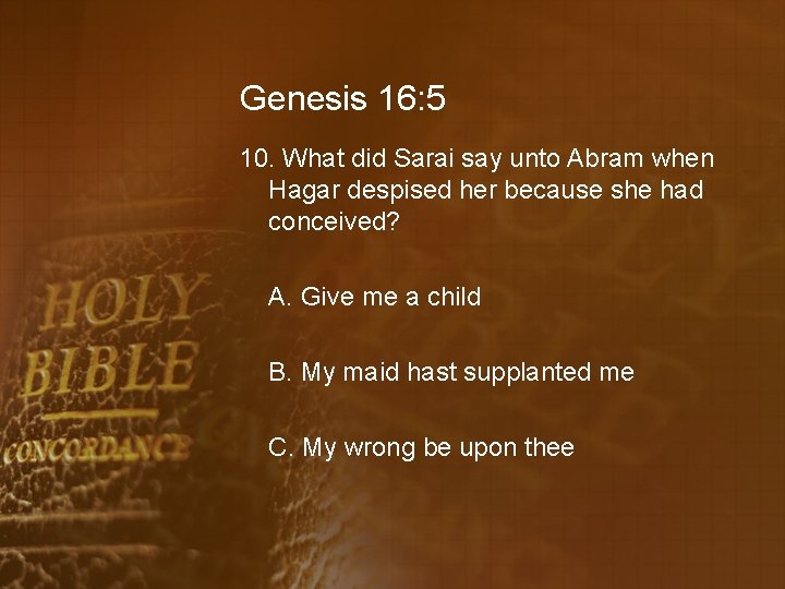 Genesis 16: 5 10. What did Sarai say unto Abram when Hagar despised her