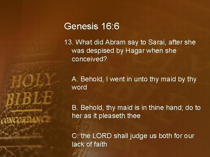 Genesis 16: 6 13. What did Abram say to Sarai, after she was despised