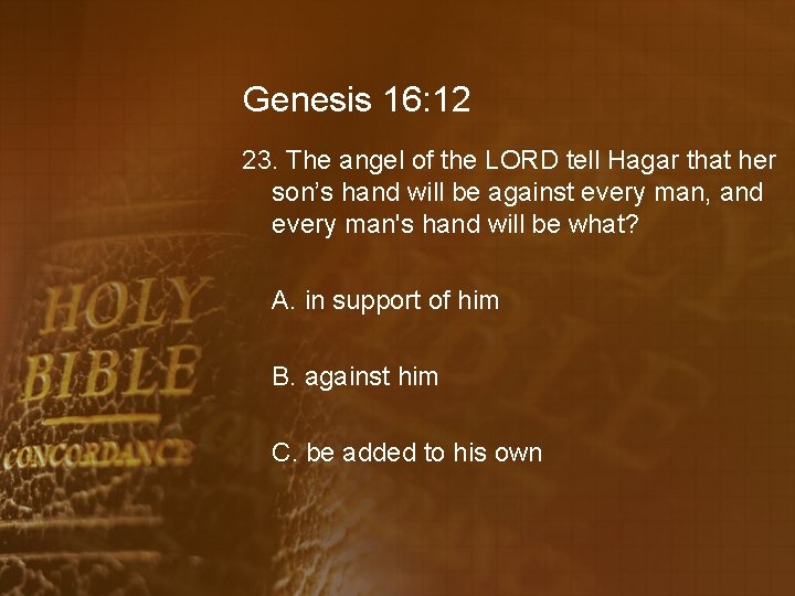 Genesis 16: 12 23. The angel of the LORD tell Hagar that her son’s