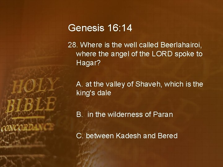 Genesis 16: 14 28. Where is the well called Beerlahairoi, where the angel of