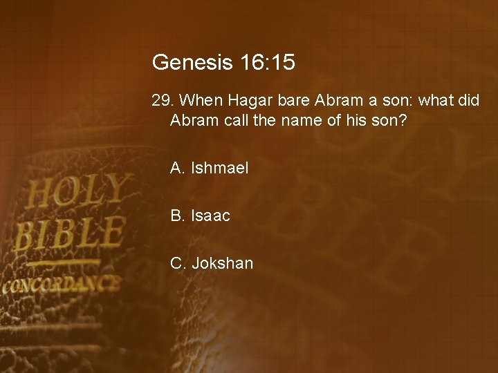 Genesis 16: 15 29. When Hagar bare Abram a son: what did Abram call