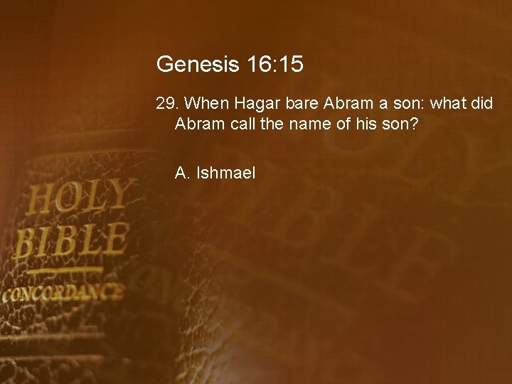 Genesis 16: 15 29. When Hagar bare Abram a son: what did Abram call