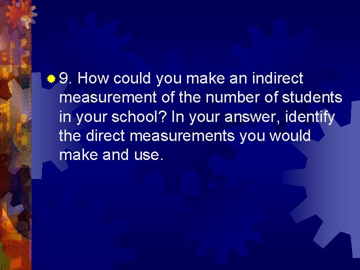 ® 9. How could you make an indirect measurement of the number of students