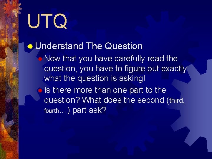 UTQ ® Understand ® Now The Question that you have carefully read the question,