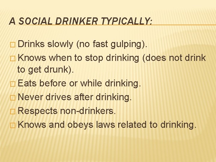 A SOCIAL DRINKER TYPICALLY: � Drinks slowly (no fast gulping). � Knows when to