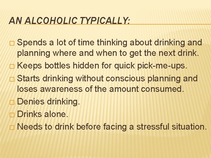 AN ALCOHOLIC TYPICALLY: � Spends a lot of time thinking about drinking and planning