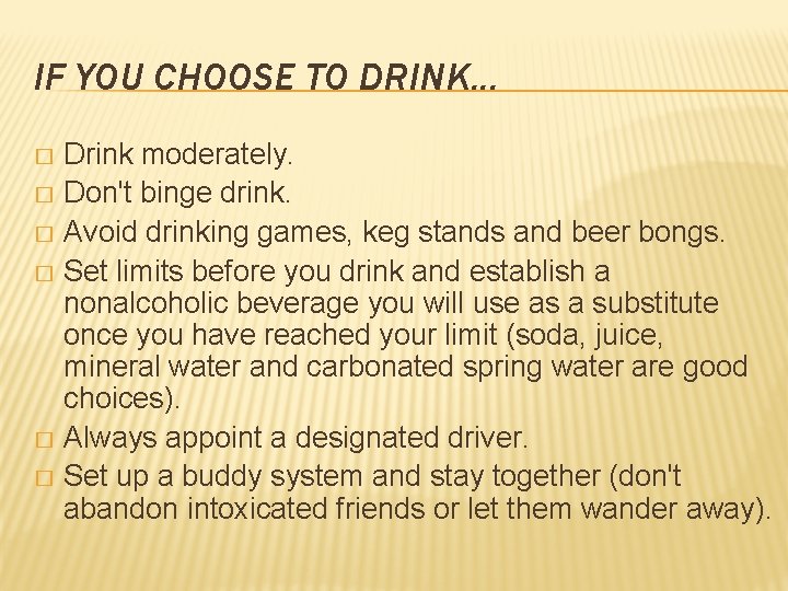 IF YOU CHOOSE TO DRINK. . . Drink moderately. � Don't binge drink. �