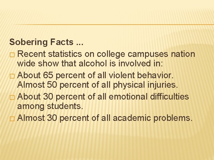 Sobering Facts. . . � Recent statistics on college campuses nation wide show that