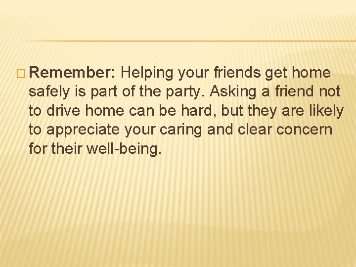 � Remember: Helping your friends get home safely is part of the party. Asking