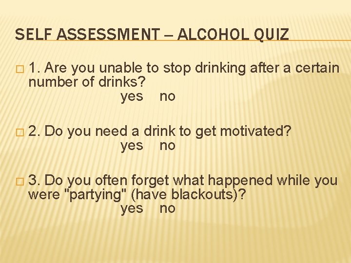 SELF ASSESSMENT -- ALCOHOL QUIZ � 1. Are you unable to stop drinking after