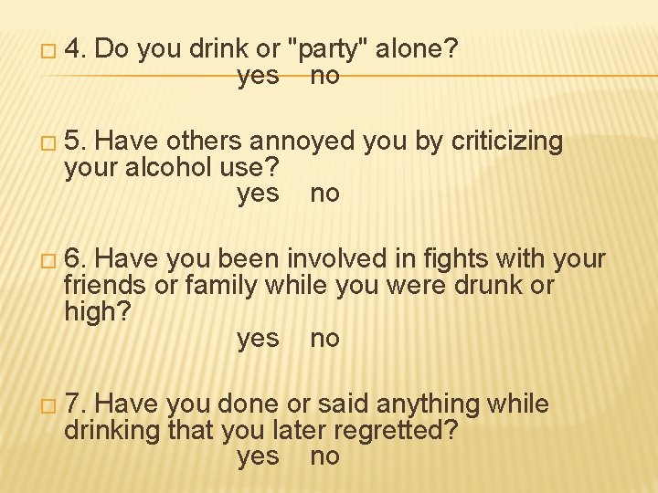 � 4. Do you drink or "party" alone? yes no � 5. Have others