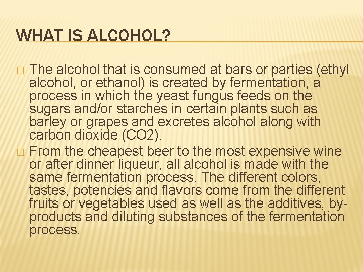 WHAT IS ALCOHOL? The alcohol that is consumed at bars or parties (ethyl alcohol,