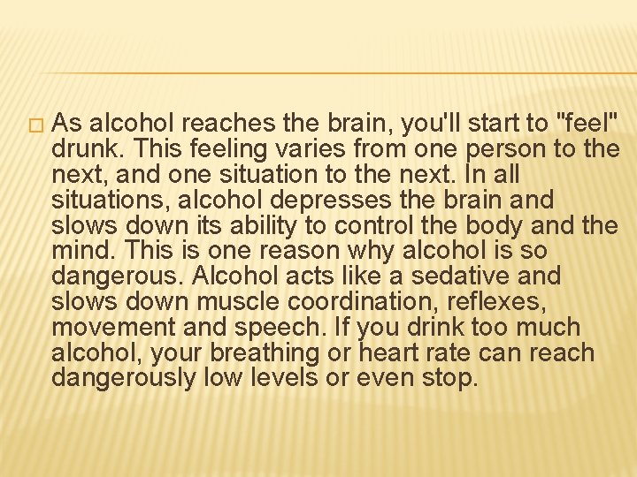 � As alcohol reaches the brain, you'll start to "feel" drunk. This feeling varies