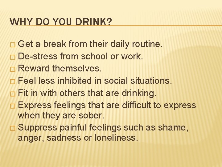 WHY DO YOU DRINK? � Get a break from their daily routine. � De-stress