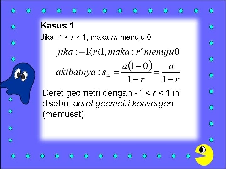 Kasus 1 Jika -1 < r < 1, maka rn menuju 0. Deret geometri