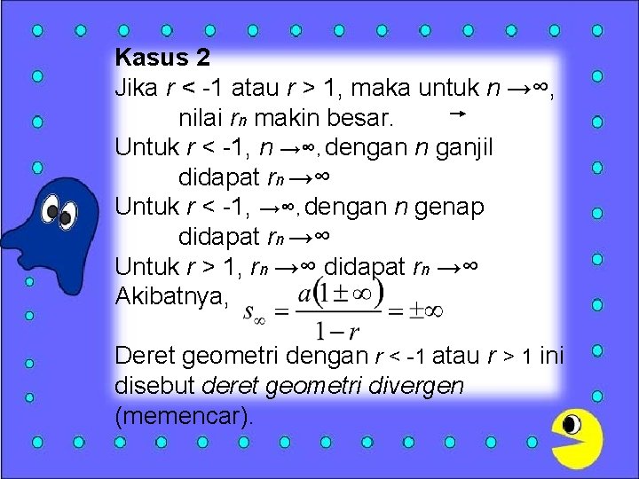 Kasus 2 Jika r < -1 atau r > 1, maka untuk n →∞,