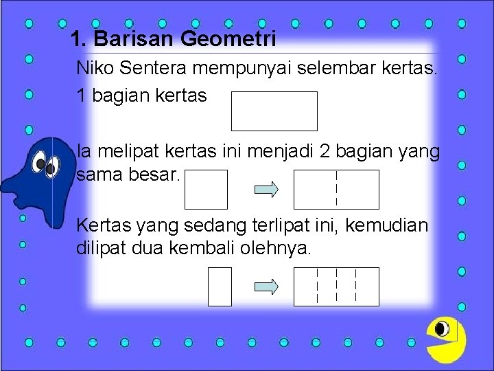 1. Barisan Geometri Niko Sentera mempunyai selembar kertas. 1 bagian kertas Ia melipat kertas