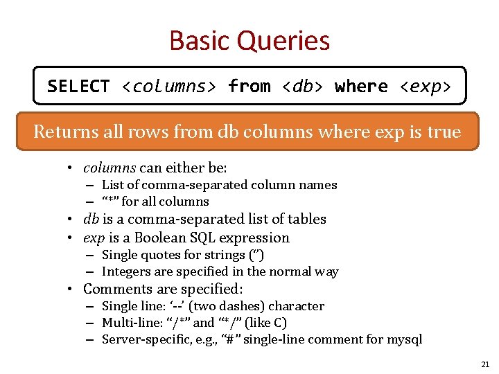 Basic Queries SELECT <columns> from <db> where <exp> Returns all rows from db columns