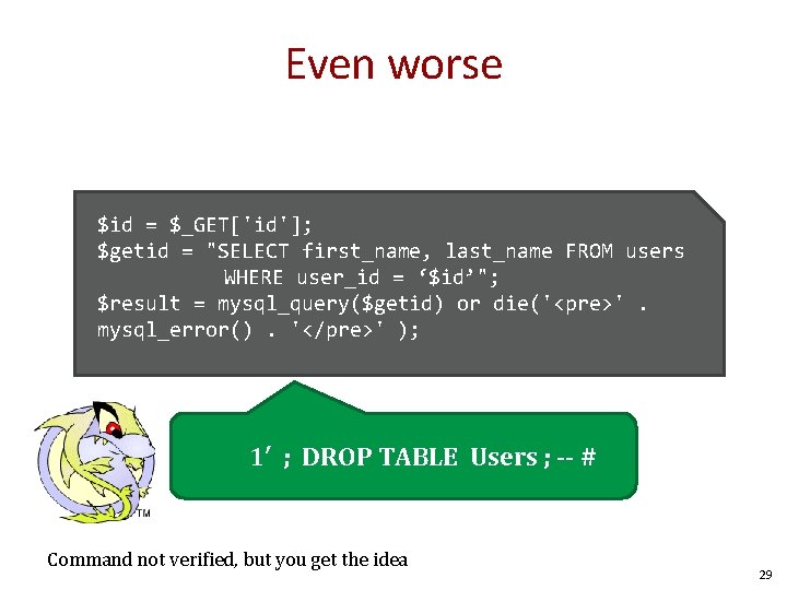 Even worse $id = $_GET['id']; $getid = "SELECT first_name, last_name FROM users WHERE user_id