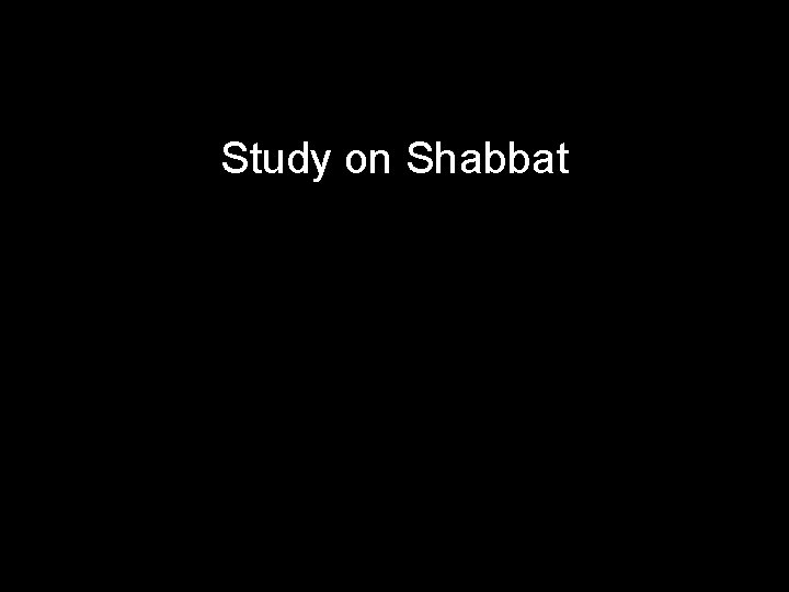 Study on Shabbat 