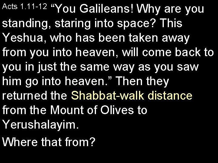 “You Galileans! Why are you standing, staring into space? This Yeshua, who has been