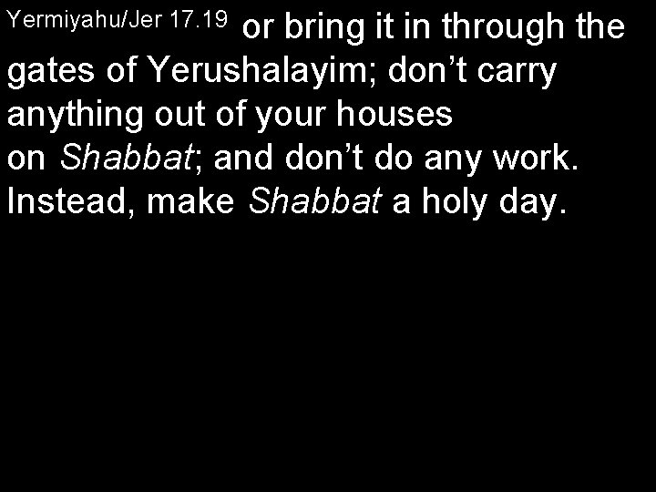 or bring it in through the gates of Yerushalayim; don’t carry anything out of