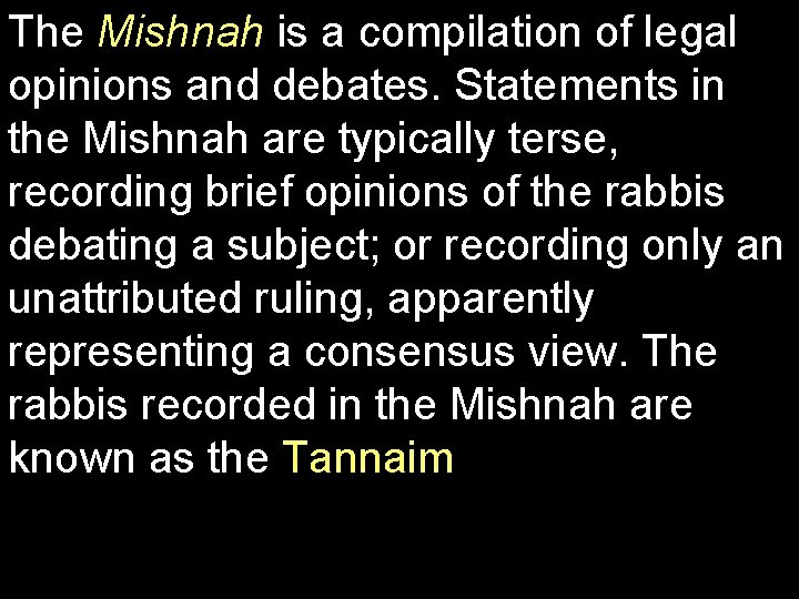 The Mishnah is a compilation of legal opinions and debates. Statements in the Mishnah