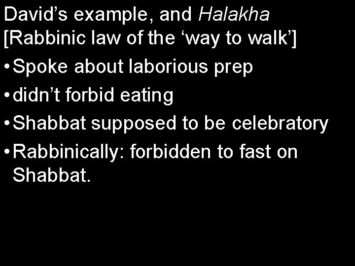 David’s example, and Halakha [Rabbinic law of the ‘way to walk’] • Spoke about