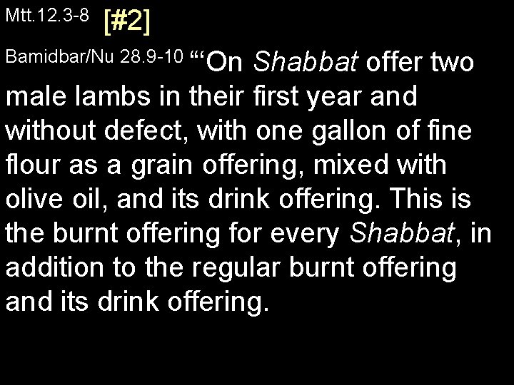 Mtt. 12. 3 -8 [#2] Bamidbar/Nu 28. 9 -10 “‘On Shabbat offer two male