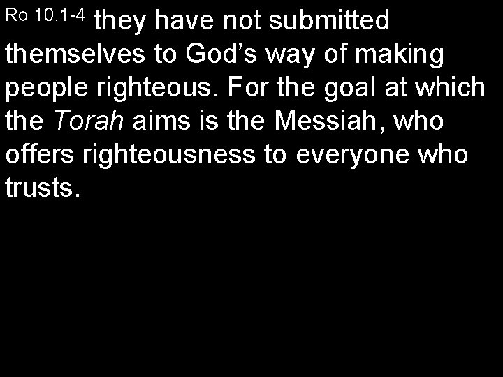 they have not submitted themselves to God’s way of making people righteous. For the