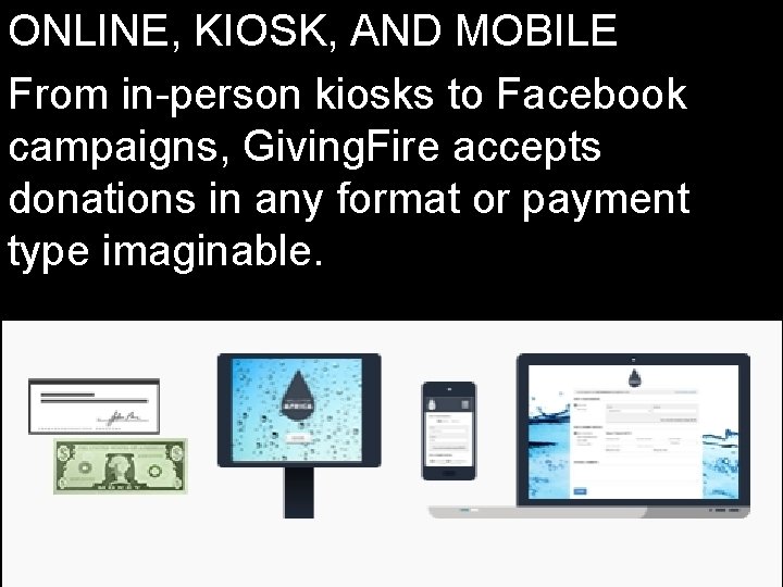 ONLINE, KIOSK, AND MOBILE From in-person kiosks to Facebook campaigns, Giving. Fire accepts donations