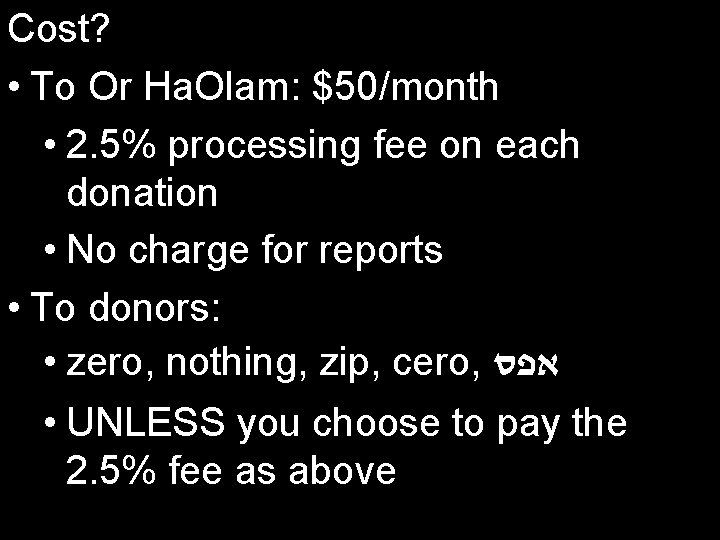 Cost? • To Or Ha. Olam: $50/month • 2. 5% processing fee on each