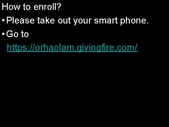 How to enroll? • Please take out your smart phone. • Go to https: